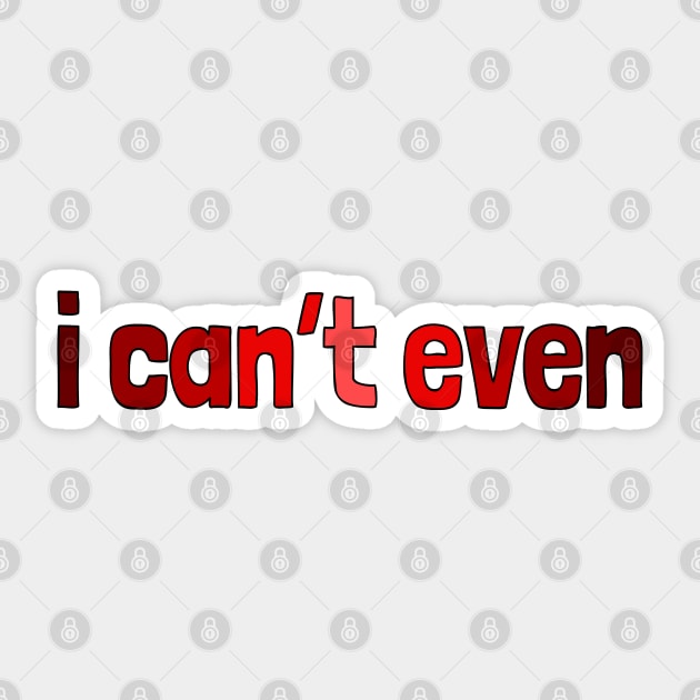 I can't even, millennial slang Sticker by strangelyhandsome